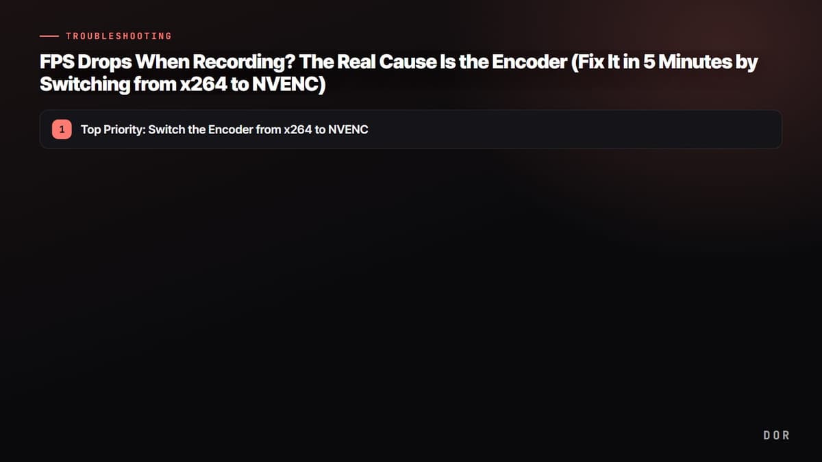 FPS Drops When Recording? The Real Cause Is the Encoder (Fix It in 5 Minutes by Switching from x264 to NVENC) — step-by-step overview graphic