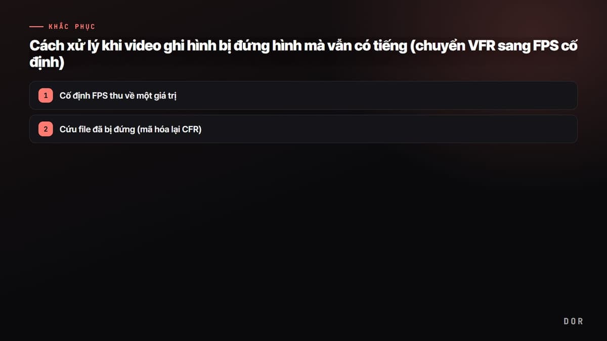 Cách xử lý khi video ghi hình bị đứng hình mà vẫn có tiếng (chuyển VFR sang FPS cố định) — sơ đồ tóm tắt các bước